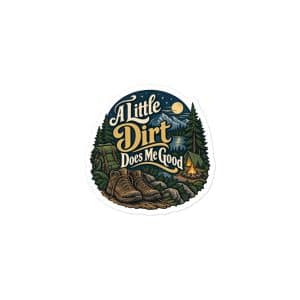 Nature and Adventure Vinyl Sticker: A Little Dirt Does Me Good, Woodland Scenic Lettering - 3″×3″ - Main