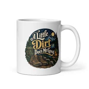 Nature and Adventure White Ceramic Coffee Mug: A Little Dirt Does Me Good, Woodland Scenic Lettering - 11 oz - Main